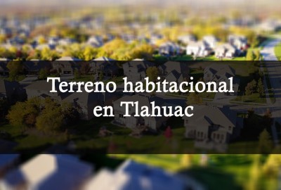 Inversión Terreno en Tláhuac